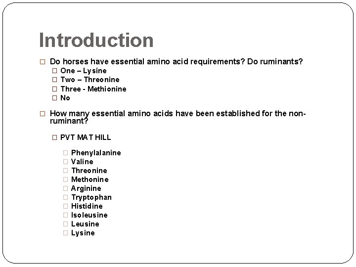 Introduction � Do horses have essential amino acid requirements? Do ruminants? � � One