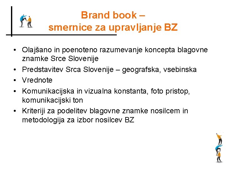 Brand book – smernice za upravljanje BZ • Olajšano in poenoteno razumevanje koncepta blagovne