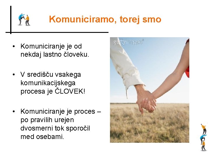 Komuniciramo, torej smo • Komuniciranje je od nekdaj lastno človeku. • V središču vsakega