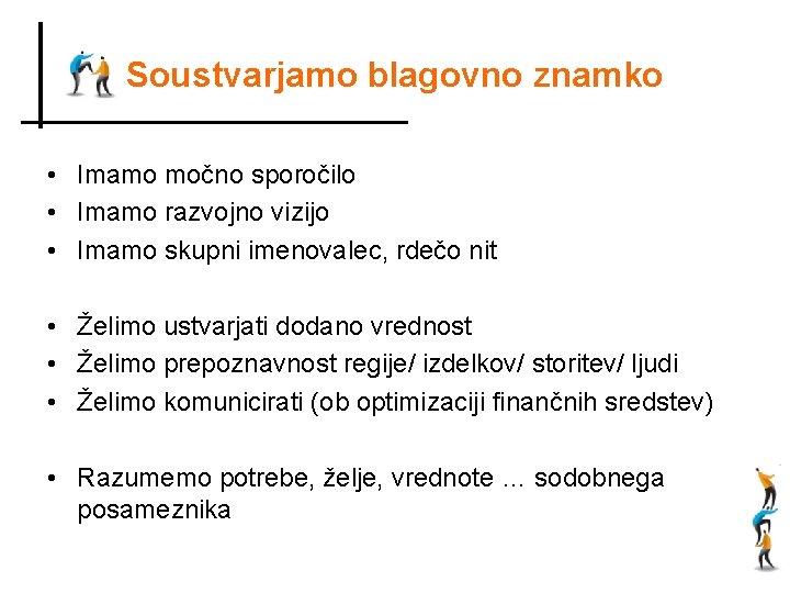 Soustvarjamo blagovno znamko • Imamo močno sporočilo • Imamo razvojno vizijo • Imamo skupni