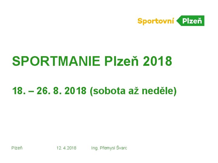 SPORTMANIE Plzeň 2018 18. – 26. 8. 2018 (sobota až neděle) Plzeň 12. 4.