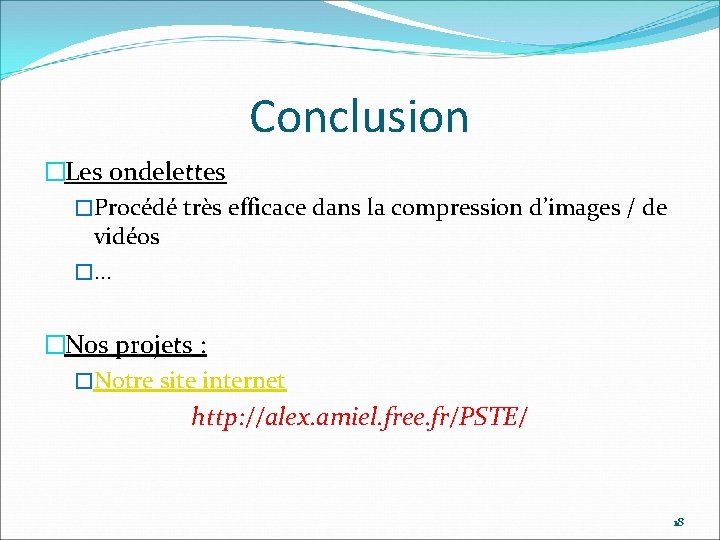 Conclusion �Les ondelettes �Procédé très efficace dans la compression d’images / de vidéos �…