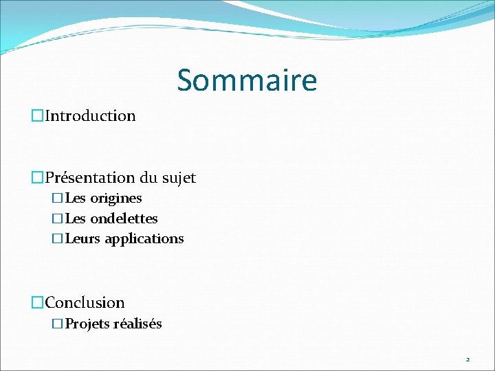 Sommaire �Introduction �Présentation du sujet �Les origines �Les ondelettes �Leurs applications �Conclusion �Projets réalisés