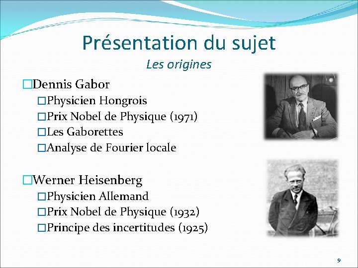 Présentation du sujet Les origines �Dennis Gabor �Physicien Hongrois �Prix Nobel de Physique (1971)