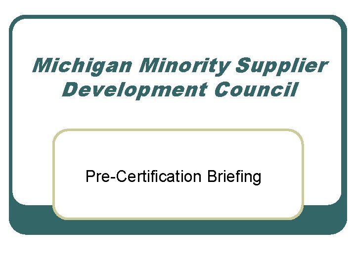 Michigan Minority Supplier Development Council Pre-Certification Briefing 