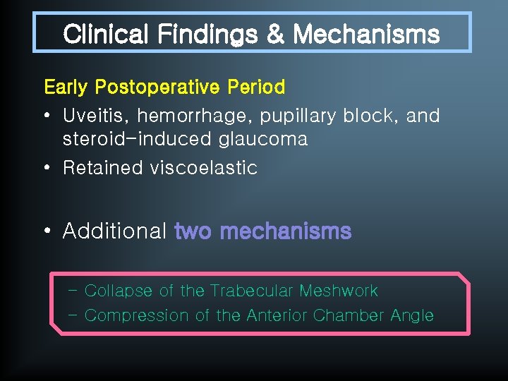 Clinical Findings & Mechanisms Early Postoperative Period • Uveitis, hemorrhage, pupillary block, and steroid-induced