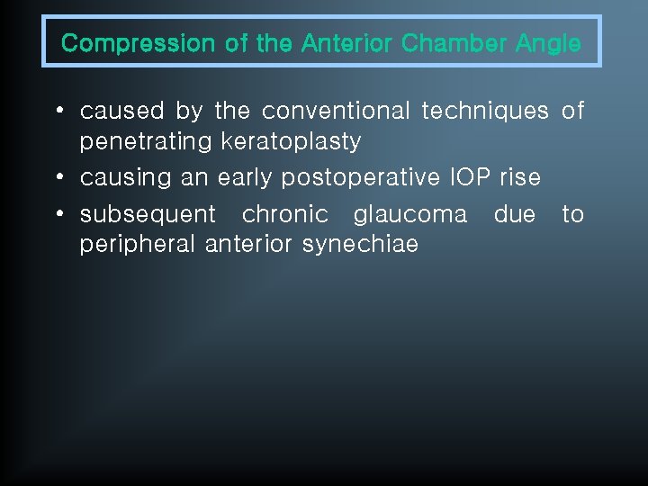 Compression of the Anterior Chamber Angle • caused by the conventional techniques of penetrating