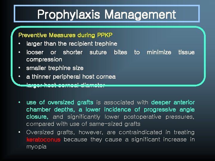 Prophylaxis Management Preventive Measures during PPKP • larger than the recipient trephine • looser