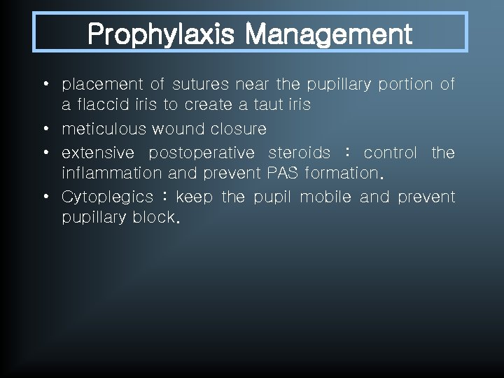 Prophylaxis Management • placement of sutures near the pupillary portion of a flaccid iris