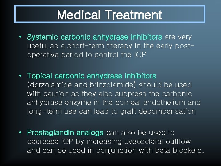 Medical Treatment • Systemic carbonic anhydrase inhibitors are very useful as a short-term therapy