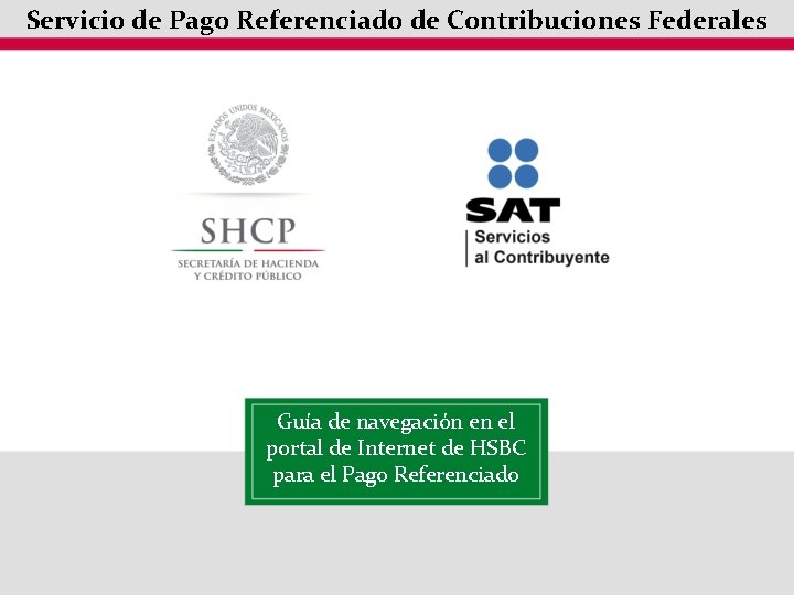 Servicio de Pago Referenciado de Contribuciones Federales Guía de navegación en el portal de