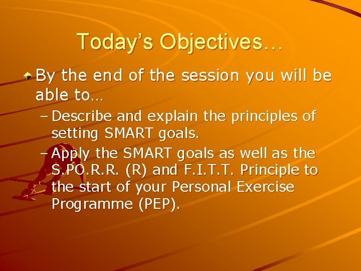 Today’s Objectives… By the end of the session you will be able to… –