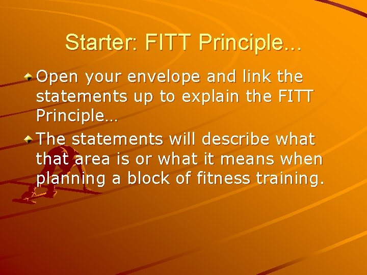 Starter: FITT Principle. . . Open your envelope and link the statements up to