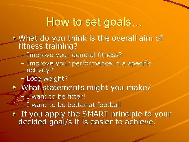 How to set goals… What do you think is the overall aim of fitness