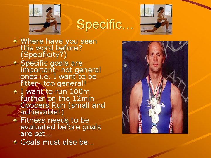 Specific… Where have you seen this word before? (Specificity? ) Specific goals are important-