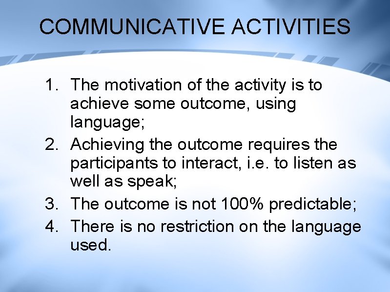 COMMUNICATIVE ACTIVITIES 1. The motivation of the activity is to achieve some outcome, using
