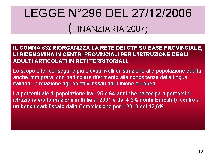 LEGGE N° 296 DEL 27/12/2006 (FINANZIARIA 2007) IL COMMA 632 RIORGANIZZA LA RETE DEI