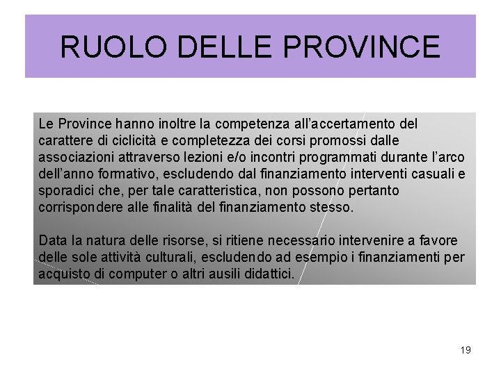 RUOLO DELLE PROVINCE Le Province hanno inoltre la competenza all’accertamento del carattere di ciclicità