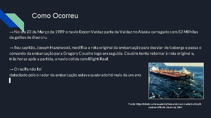 Como Ocorreu → No dia 23 de Março de 1989 o navio Exxon Valdez