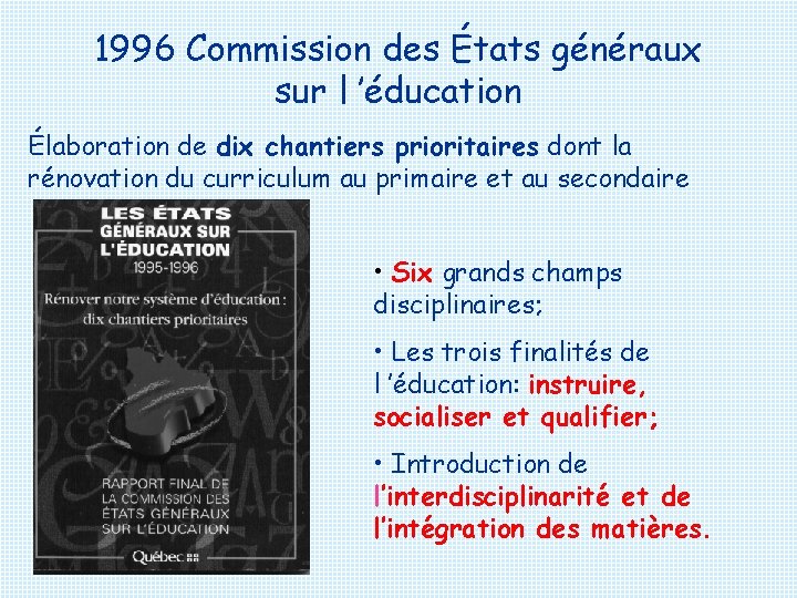 1996 Commission des États généraux sur l ’éducation Élaboration de dix chantiers prioritaires dont