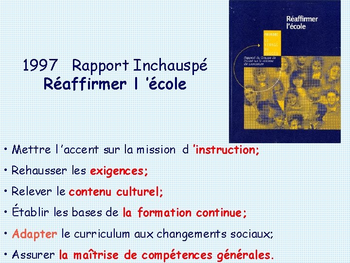 1997 Rapport Inchauspé Réaffirmer l ’école • Mettre l ’accent sur la mission d