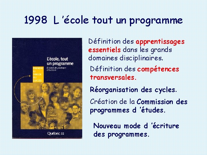 1998 L ’école tout un programme Définition des apprentissages essentiels dans les grands domaines