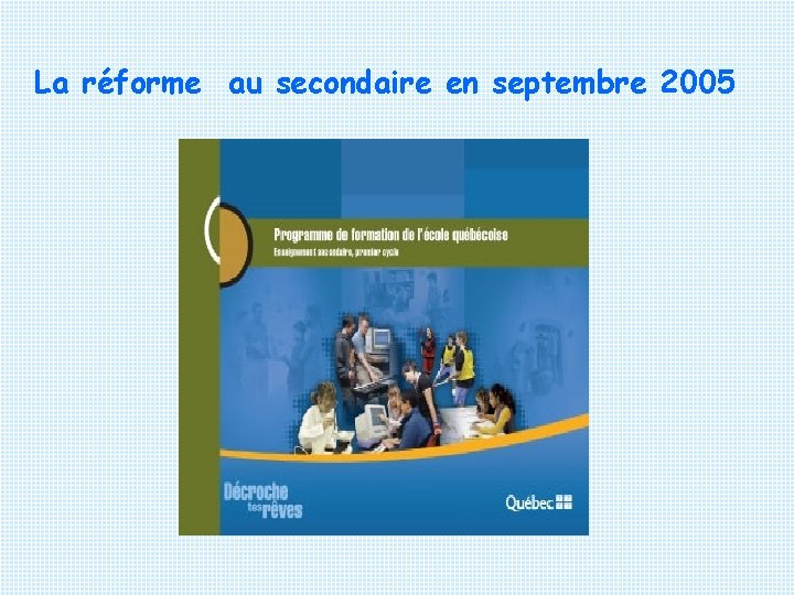 La réforme au secondaire en septembre 2005 