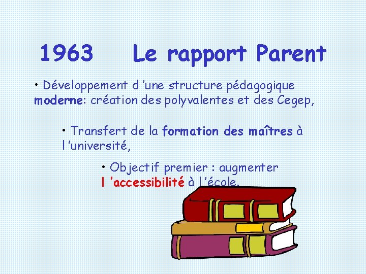 1963 Le rapport Parent • Développement d ’une structure pédagogique moderne: création des polyvalentes