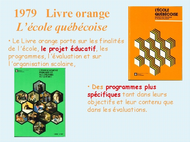 1979 Livre orange L’école québécoise • Le Livre orange porte sur les finalités de