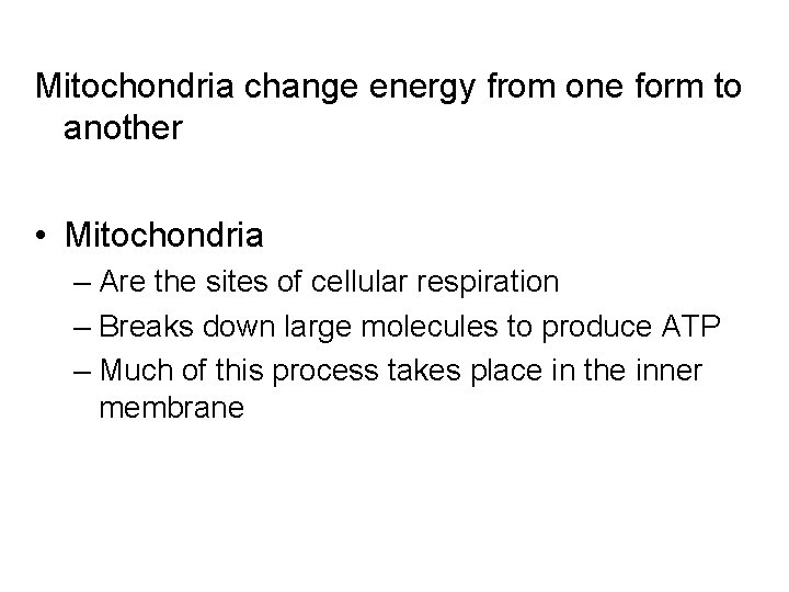 Mitochondria change energy from one form to another • Mitochondria – Are the sites Mitochondria change energy from one form to another • Mitochondria – Are the sites