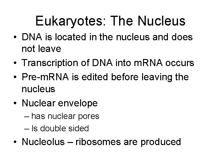 Eukaryotes: The Nucleus • DNA is located in the nucleus and does not leave Eukaryotes: The Nucleus • DNA is located in the nucleus and does not leave