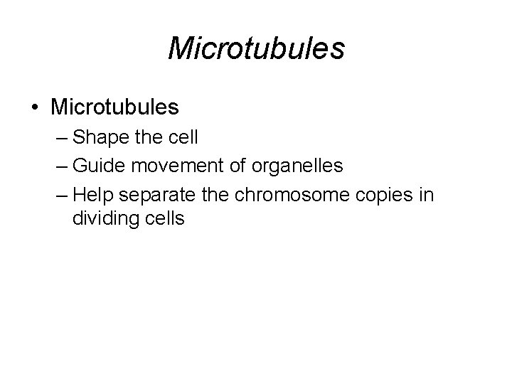 Microtubules • Microtubules – Shape the cell – Guide movement of organelles – Help Microtubules • Microtubules – Shape the cell – Guide movement of organelles – Help