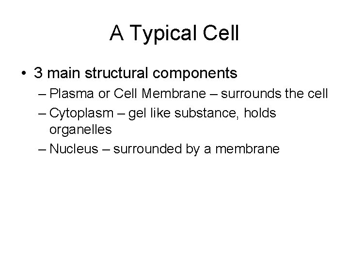 A Typical Cell • 3 main structural components – Plasma or Cell Membrane – A Typical Cell • 3 main structural components – Plasma or Cell Membrane –