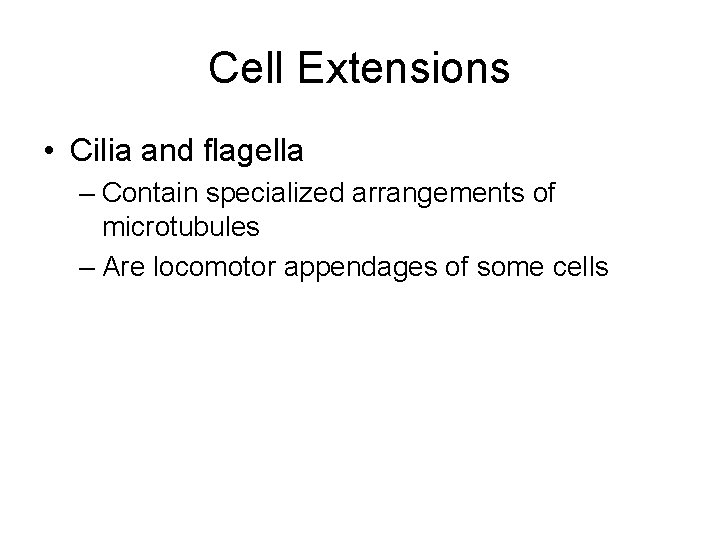 Cell Extensions • Cilia and flagella – Contain specialized arrangements of microtubules – Are Cell Extensions • Cilia and flagella – Contain specialized arrangements of microtubules – Are