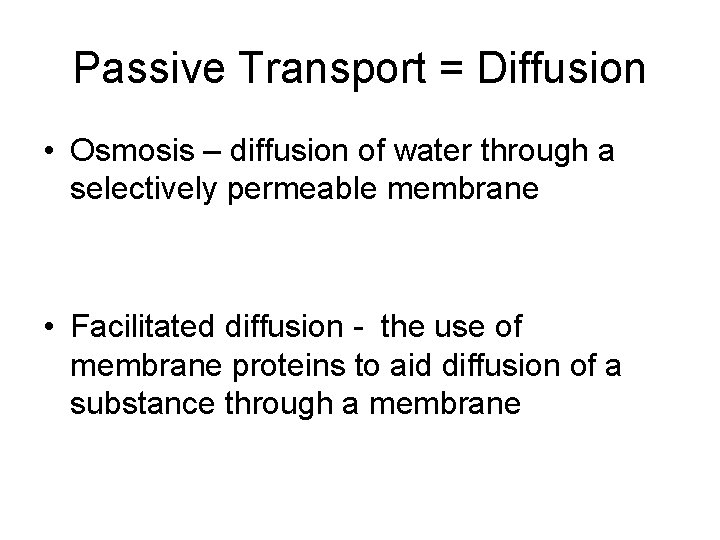 Passive Transport = Diffusion • Osmosis – diffusion of water through a selectively permeable Passive Transport = Diffusion • Osmosis – diffusion of water through a selectively permeable