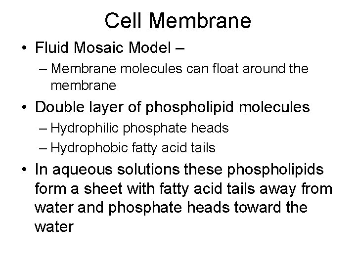 Cell Membrane • Fluid Mosaic Model – – Membrane molecules can float around the Cell Membrane • Fluid Mosaic Model – – Membrane molecules can float around the