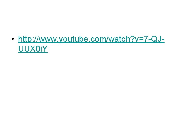 • http: //www. youtube. com/watch? v=7 -QJUUX 0 i. Y • http: //www. youtube. com/watch? v=7 -QJUUX 0 i. Y