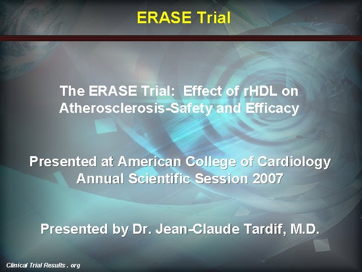 ERASE Trial The ERASE Trial: Effect of r. HDL on Atherosclerosis-Safety and Efficacy Presented