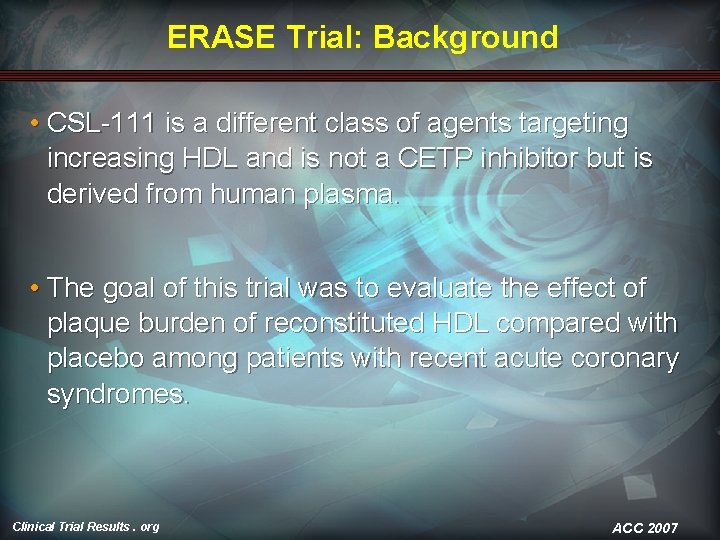 ERASE Trial: Background • CSL-111 is a different class of agents targeting increasing HDL