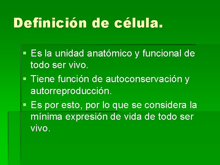 Definición de célula. § Es la unidad anatómico y funcional de todo ser vivo.