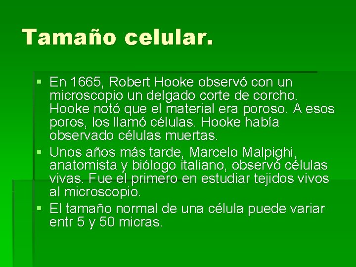 Tamaño celular. § En 1665, Robert Hooke observó con un microscopio un delgado corte