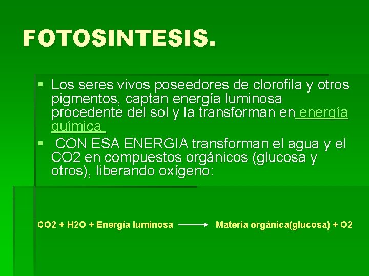FOTOSINTESIS. § Los seres vivos poseedores de clorofila y otros pigmentos, captan energía luminosa