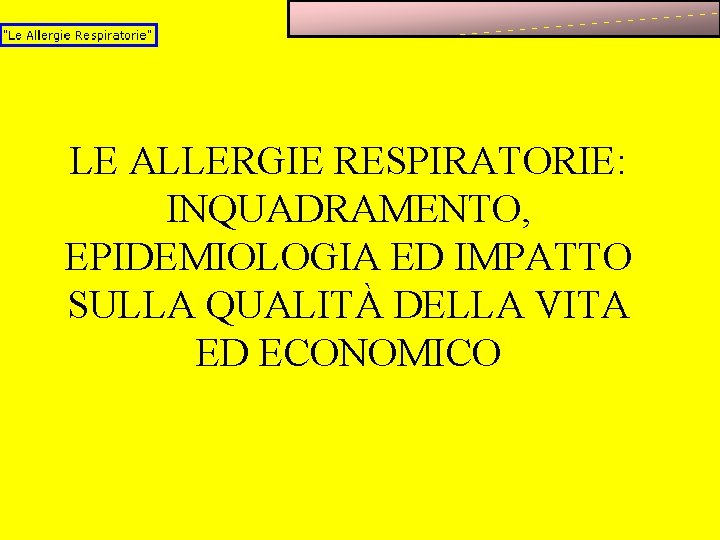 LE ALLERGIE RESPIRATORIE: INQUADRAMENTO, EPIDEMIOLOGIA ED IMPATTO SULLA QUALITÀ DELLA VITA ED ECONOMICO 