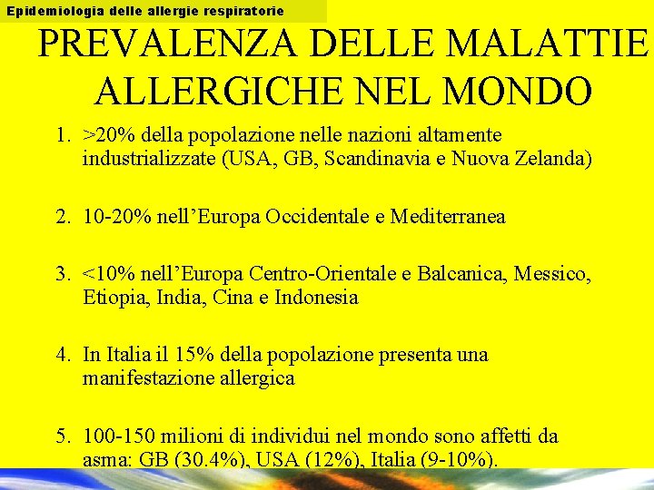 Epidemiologia delle allergie respiratorie PREVALENZA DELLE MALATTIE ALLERGICHE NEL MONDO 1. >20% della popolazione