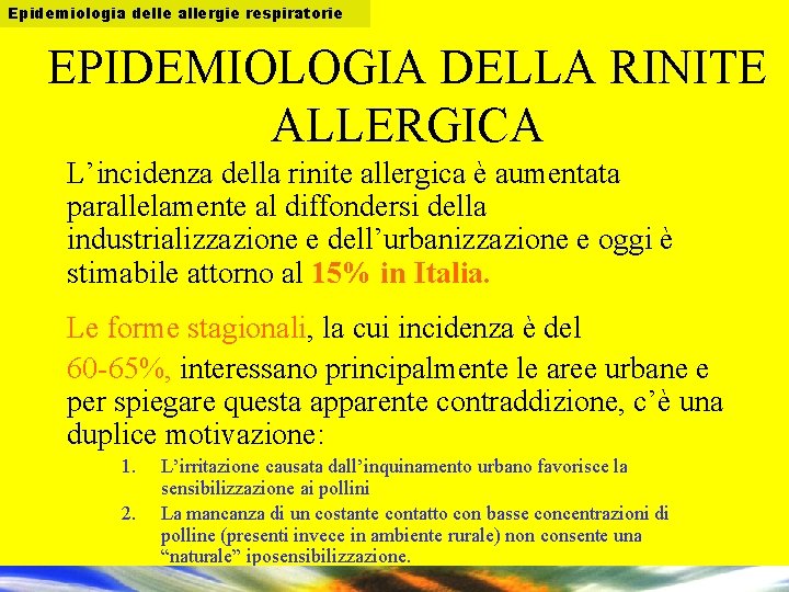 Epidemiologia delle allergie respiratorie EPIDEMIOLOGIA DELLA RINITE ALLERGICA L’incidenza della rinite allergica è aumentata
