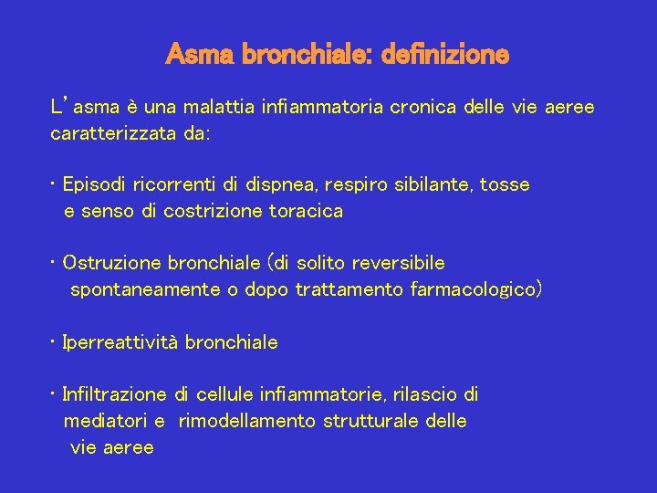 Asma bronchiale: definizione L’asma è una malattia infiammatoria cronica delle vie aeree caratterizzata da: