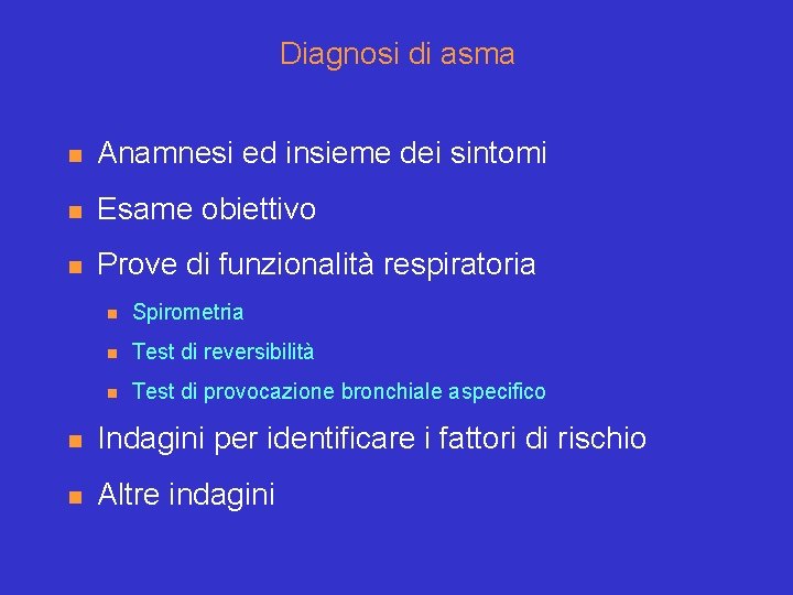 Diagnosi di asma n Anamnesi ed insieme dei sintomi n Esame obiettivo n Prove