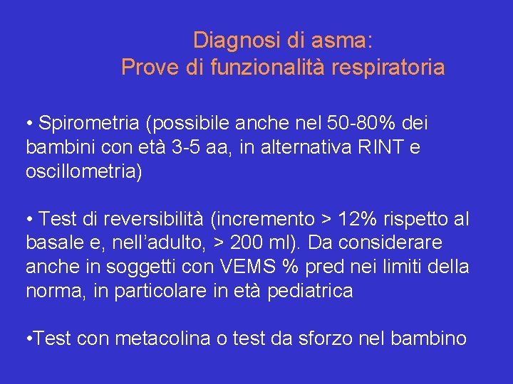 Diagnosi di asma: Prove di funzionalità respiratoria • Spirometria (possibile anche nel 50 -80%