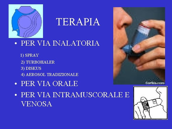 TERAPIA • PER VIA INALATORIA 1) SPRAY 2) TURBOHALER 3) DISKUS 4) AEROSOL TRADIZIONALE