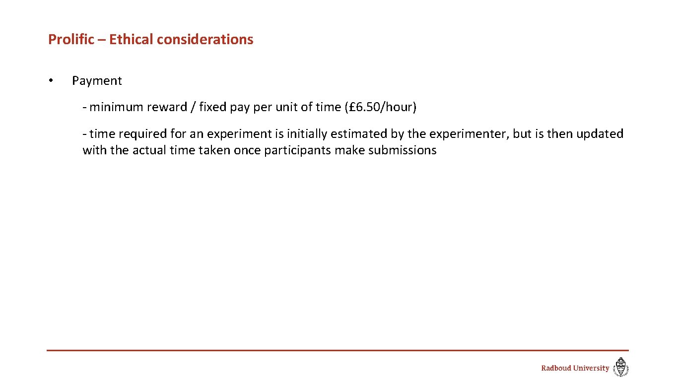 Prolific – Ethical considerations • Payment - minimum reward / fixed pay per unit